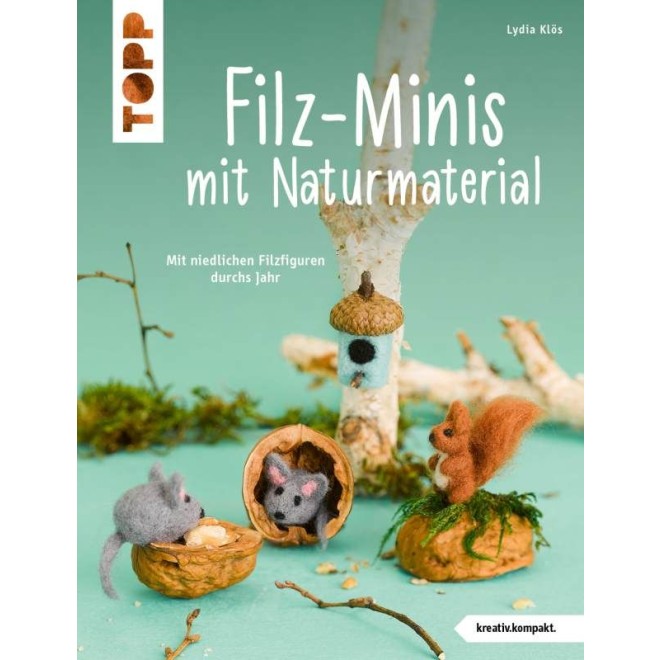 Filz-Minis mit Naturmaterial (kreativ.kompakt)