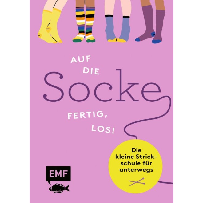 Auf die Socke, Fertig, Los! Die kleine Strickschule für Unterwegs