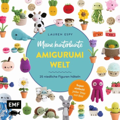 Meine kunterbunte Amigurumi-Welt – super einfach 25 niedliche Figuren häkeln